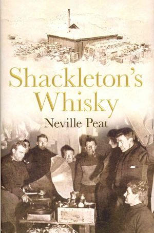 Shackleton's Whisky: The Extraordinary Story of an Heroic Explorer and Twenty-Five Cases of Unique Mackinlay's Old Scotch image number 0