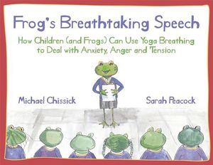 Frog's Breathtaking Speech: How Children (and Frogs) Can Use Yoga Breathing to Deal with Anxiety, Anger and Tension image number 0
