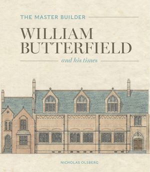 The Master Builder: William Butterfield and His Times image number 0