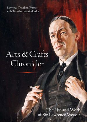 Arts & Crafts Chronicler: The Life and Work of Sir Lawrence Weaver image number 0