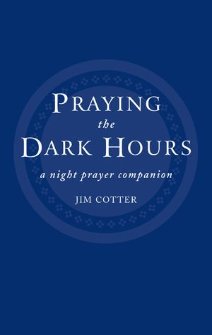 Praying the Dark Hours: A Night Prayer Companion image number 0