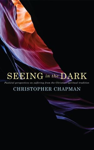Seeing in the Dark: Pastoral Perspectives on Suffering from the Christian Spiritual Tradition image number 0