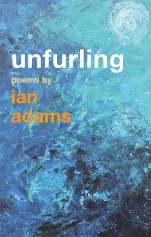 Unfurling: Poems by Ian Adams image number 0
