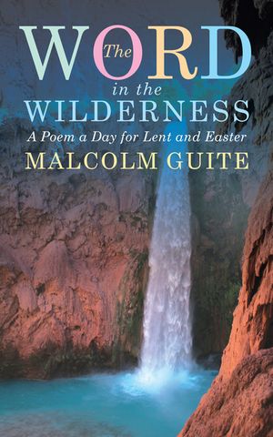 Word in the Wilderness: A poem a day for Lent and Easter image number 0