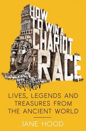 How to Win a Roman Chariot Race: Lives, Legends and Treasures from the Ancient World image number 0