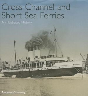 Cross Channel and Short Sea Ferries: An Illustrated History image number 0