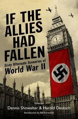 If the Allies Had Fallen: Sixty Alternate Scenarios of World War II image number 0