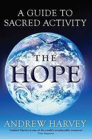 The Hope: A Guide to Sacred Activism. Andrew Harvey image number 0