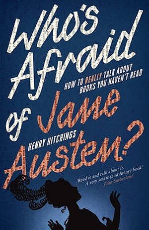 Who's Afraid of Jane Austen?: How to Really Talk about Books You Haven't Read. Henry Hitchings image number 0