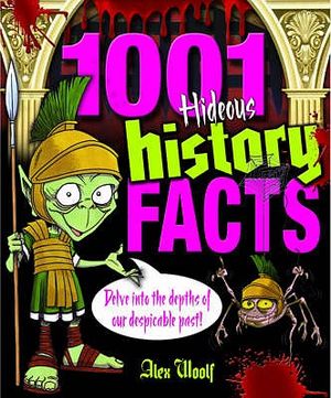 1001 Hideous History Facts: Delve Into the Depths of Our Despicable Past!. by Alex Woolf image number 0