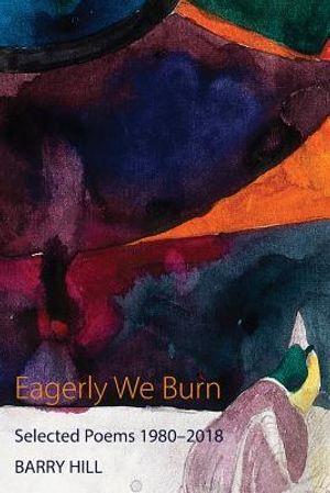Eagerly We Burn: Selected Poems 1980-2018 image number 0