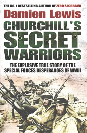 Churchill's Secret Warriors : The Explosive True Story of the Special Forces Desperadoes of WWII image number 0
