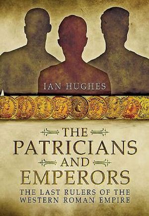 Patricians and Emperors: The Last Rulers of the Western Roman Empire image number 0