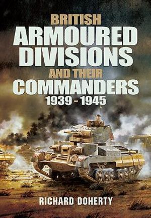 British Armoured Divisions and Their Commanders, 1939-1945 image number 0