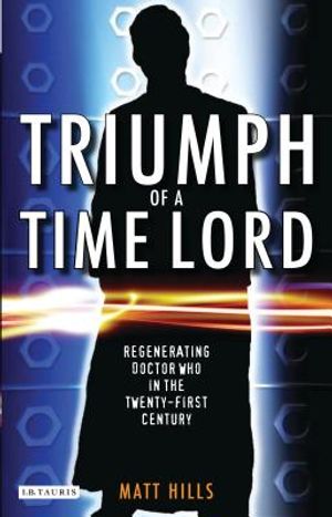 Triumph of a Time Lord: Regenerating Doctor Who in the Twenty-First Century image number 0