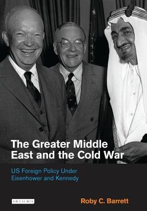 The Greater Middle East and the Cold War: US Foreign Policy Under Eisenhower and Kennedy image number 0
