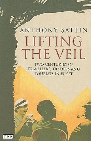 Lifting the Veil: Two Centuries of Travellers, Traders and Tourists in Egypt image number 0