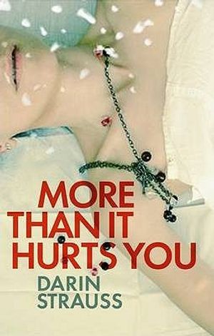More Than It Hurts You. Darin Strauss image number 0