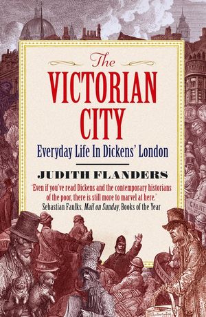 The Victorian City : Everyday Life in Dickens' London image number 0