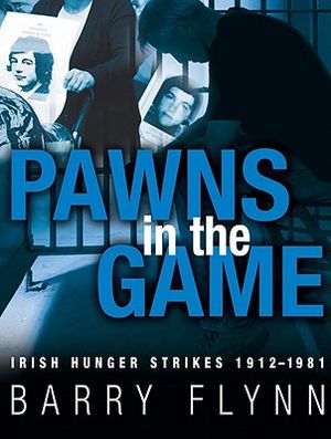 Pawns in the Game: Irish Hunger Strikes 1912-1981 image number 0