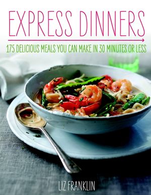 Express Dinners: 175 Delicious Meals You Can Make in 30 Minutes or Less image number 0