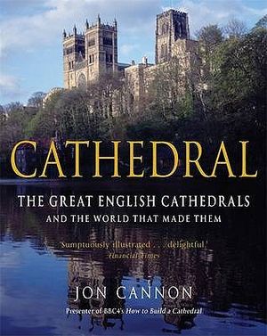 Cathedral: The Great English Cathedrals and the World That Made Them, 600-1540. Jon Cannon image number 0