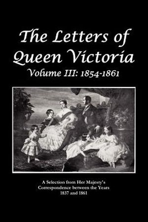 The Letters of Queen Victoria a Selection from He R Ma J E S T y ' S Correspondence Between the Years 1837 and 1861 image number 0