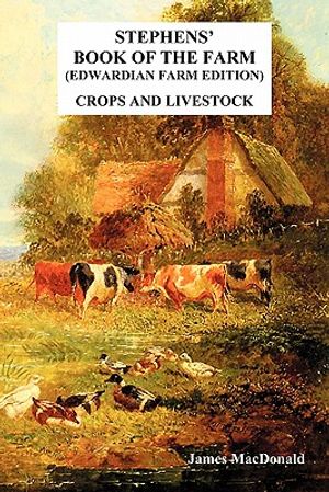 Stephens' Book of the Farm Edwardian Farm Edition: Crops and Livestock image number 0
