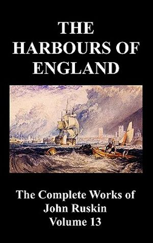 The Harbours of England (the Complete Works of John Ruskin - Volume 13) image number 0