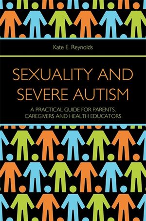 Sexuality and Severe Autism: A Practical Guide for Parents, Caregivers and Health Educators image number 0