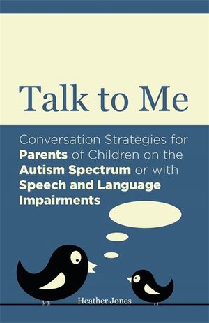 Talk to Me: Conversation Strategies for Parents of Children on the Autism Spectrum or with Speech and Language Impairments image number 0