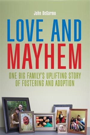 Love and Mayhem: One Big Family's Uplifting Story of Fostering and Adoption image number 0