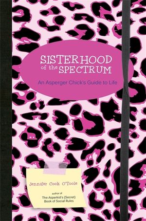 Sisterhood of the Spectrum: An Asperger Chick's Guide to Life image number 0