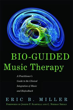 Bio-Guided Music Therapy: A Practitioner's Guide to the Clinical Integration of Music and Biofeedback image number 0