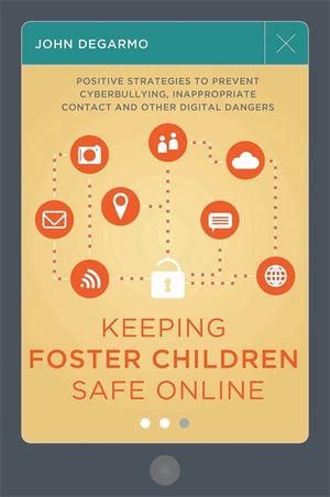 Keeping Foster Children Safe Online: Positive Strategies to Prevent Cyberbullying, Inappropriate Contact, and Other Digital Dangers image number 0
