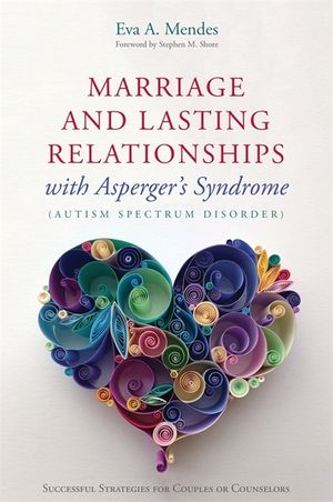 Marriage and Lasting Relationships with Asperger's Syndrome (Autism Spectrum Disorder): Successful Strategies for Couples or Counselors image number 0