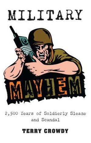 Military Mayhem: 2,500 Years of Soldierly Sleaze and Scandal image number 0