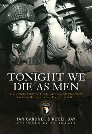 Tonight We Die as Men: The Untold Story of Third Battalion 506 Parachute Infantry Regiment from Tocchoa to D-Day image number 0