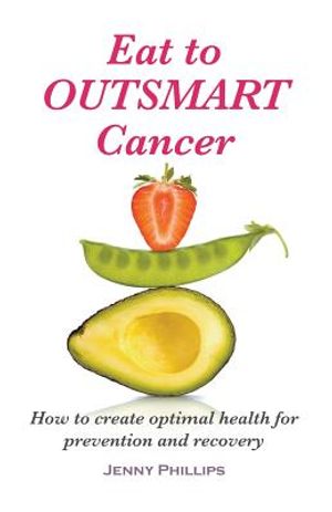 Eat to Outsmart Cancer: How to create optimal health for prevention & recovery image number 0