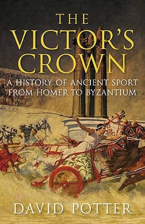 Victor's Crown: Greek and Roman Sport from Homer to Byzantium image number 0