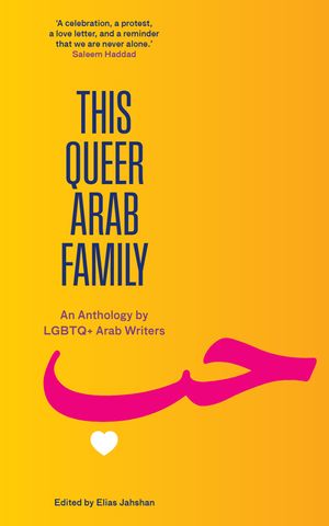 This Queer Arab Family: An Anthology by LGBTQ+ Arab Writers image number 0