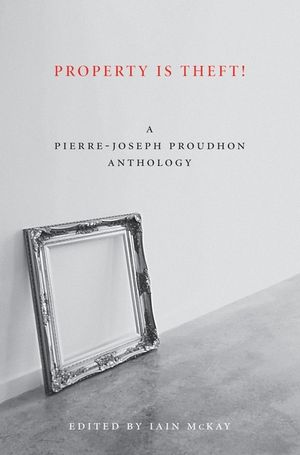 Property Is Theft!: A Pierre-Joseph Proudhon Reader image number 0