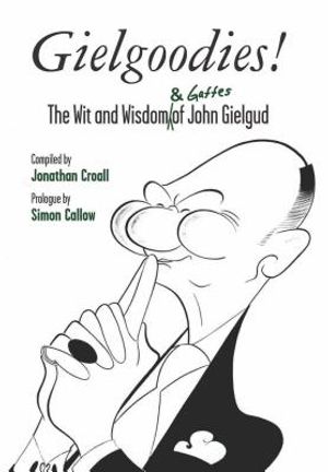 Gielgoodies!: The Wit and Wisdom & Gaffes of John Gielgud image number 0