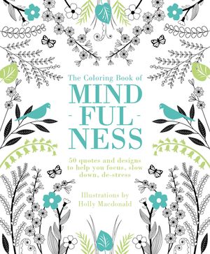 The Coloring Book of Mindfulness: 50 Quotes and Designs to Help You Focus, Slow Down, De-Stress image number 0