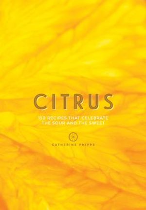 Citrus: 150 Recipes Celebrating the Sweet and the Sour image number 0