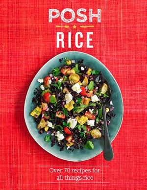 Posh Rice: Over 70 Recipes for All Things Rice image number 0