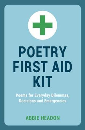 Poetry First Aid Kit: Poems for Everyday Dilemmas, Decisions and Emergencies image number 0