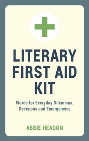 Literary First Aid Kit: Words for Everyday Dilemmas, Decisions and Emergencies image number 0