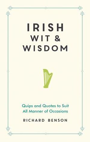 Irish Wit and Wisdom: Quips and Quotes to Suit All Manner of Occasions image number 0