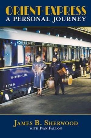 Orient-Express: A Personal Journey. by James Sherwood and Ivan Fallon image number 0